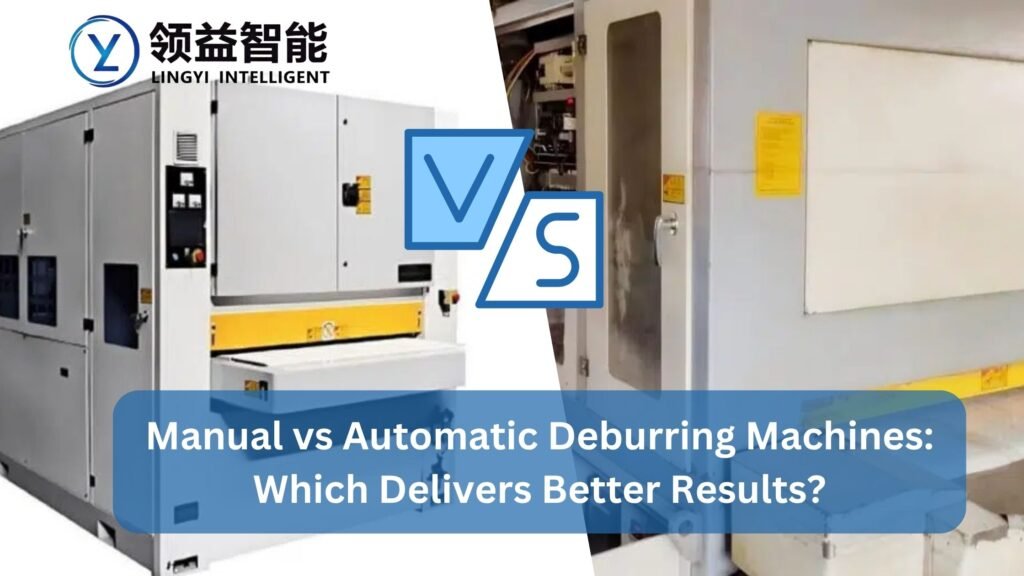 Manual vs automatic deburring machines